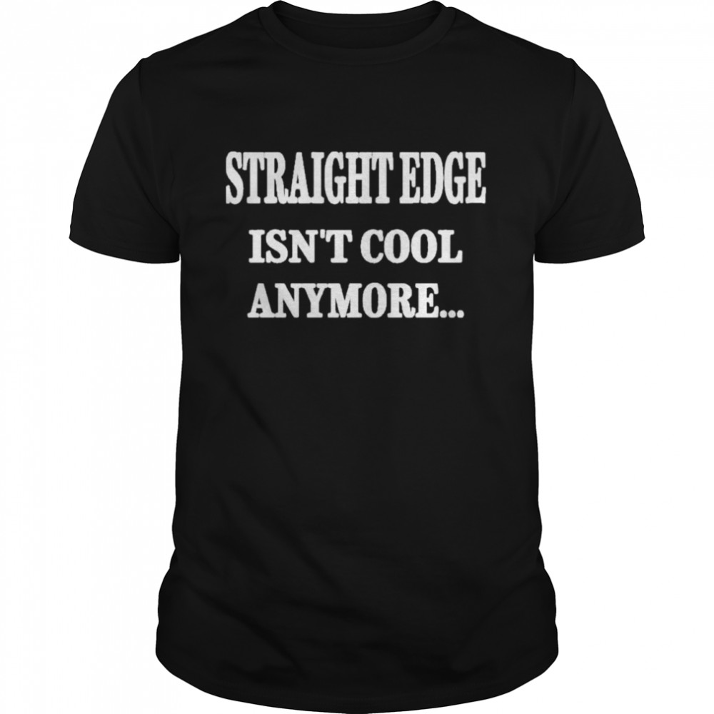 Straight Edge Isn’t Cool Anymore So What Outspoken  Classic Men's T-shirt