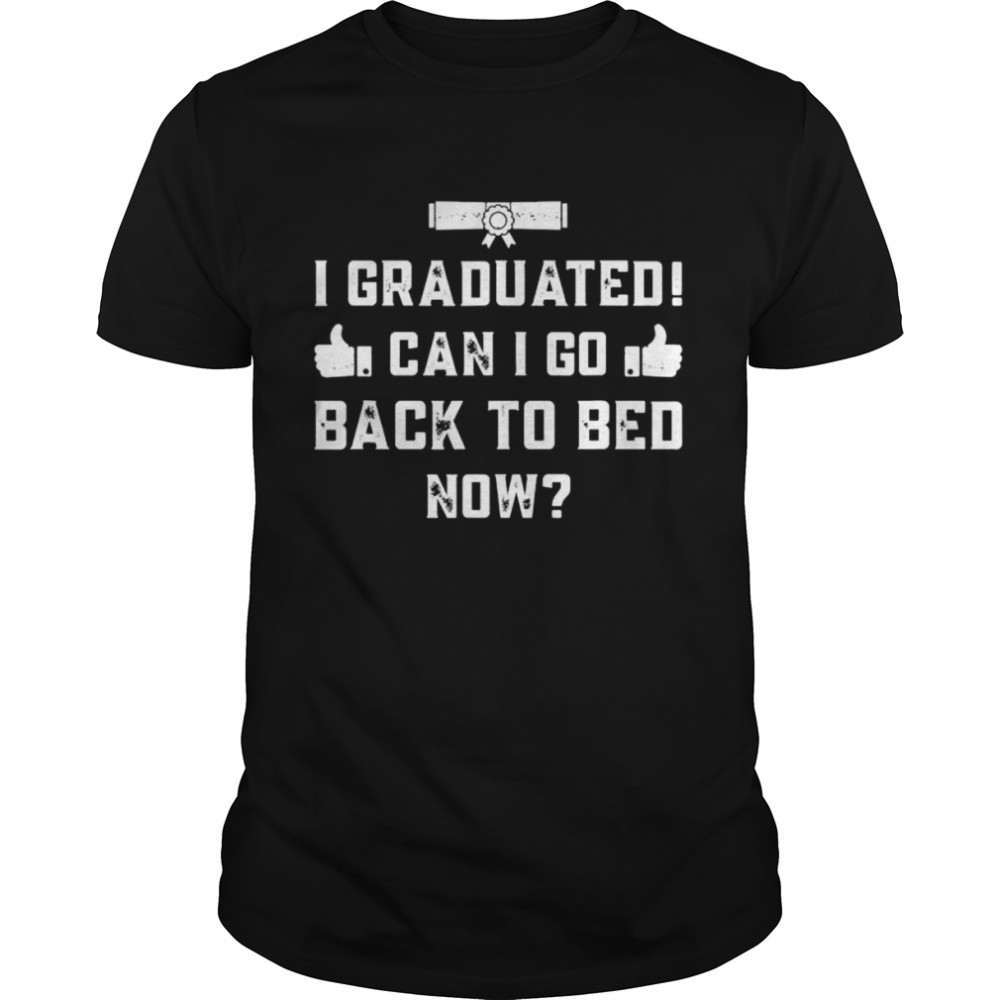 Graduation 2022 I graduated can I go back to bed now shirt Classic Men's T-shirt