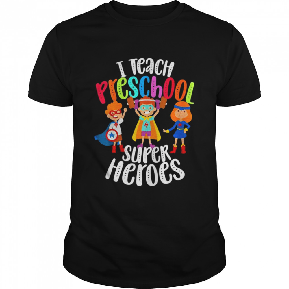 I teach preschool superheroes back to school teacher shirt