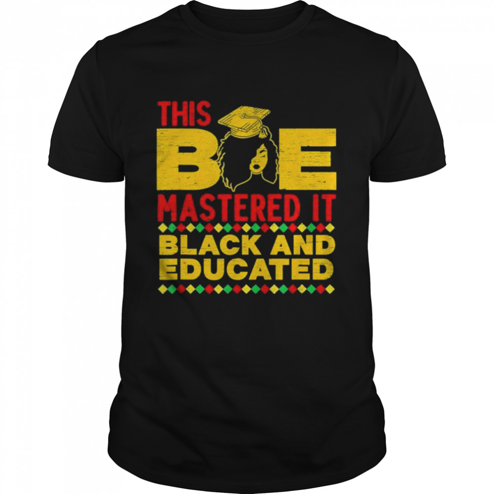 This bae mastered it black and educated graduation afro shirt