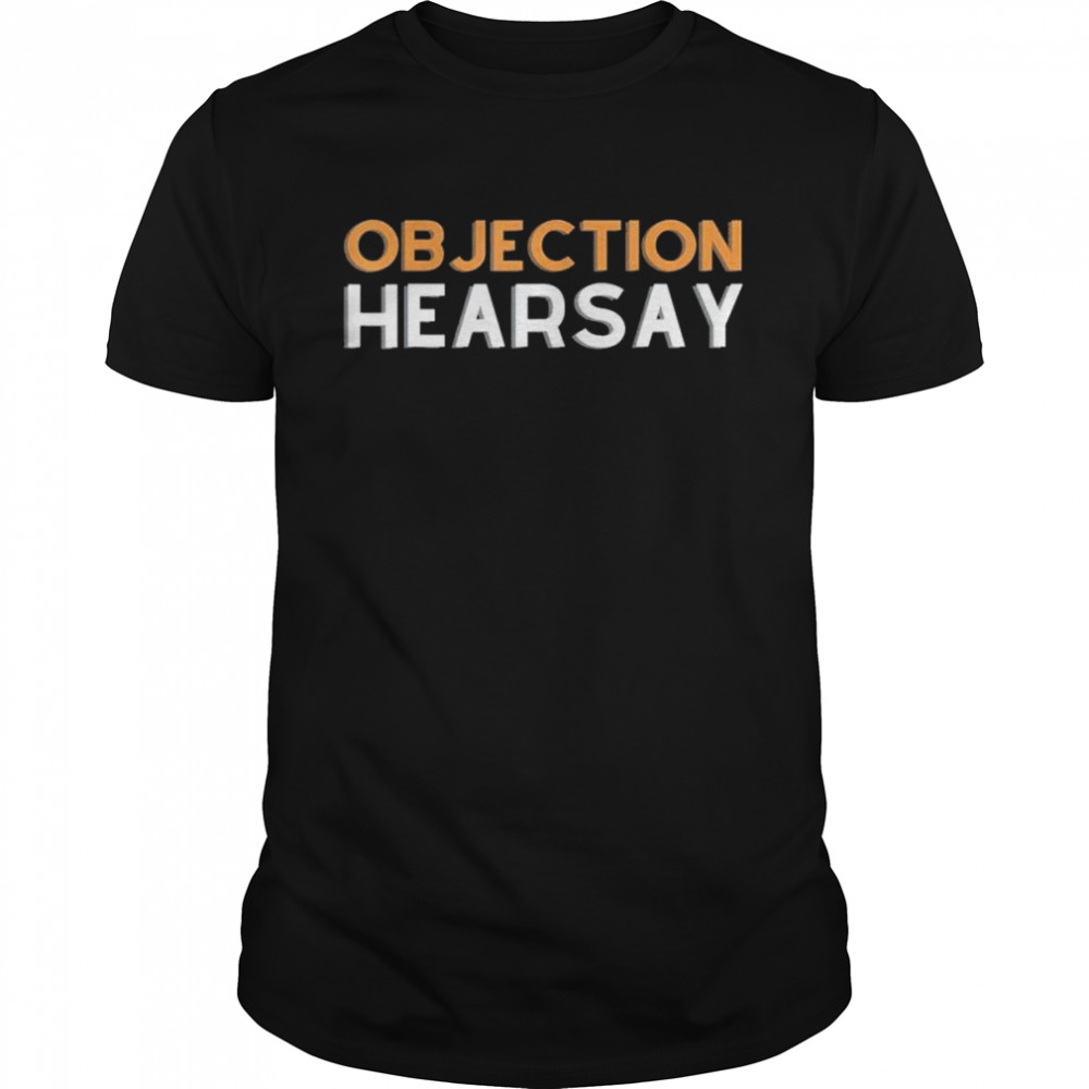 Objection hearsay hear say shirt Classic Men's T-shirt