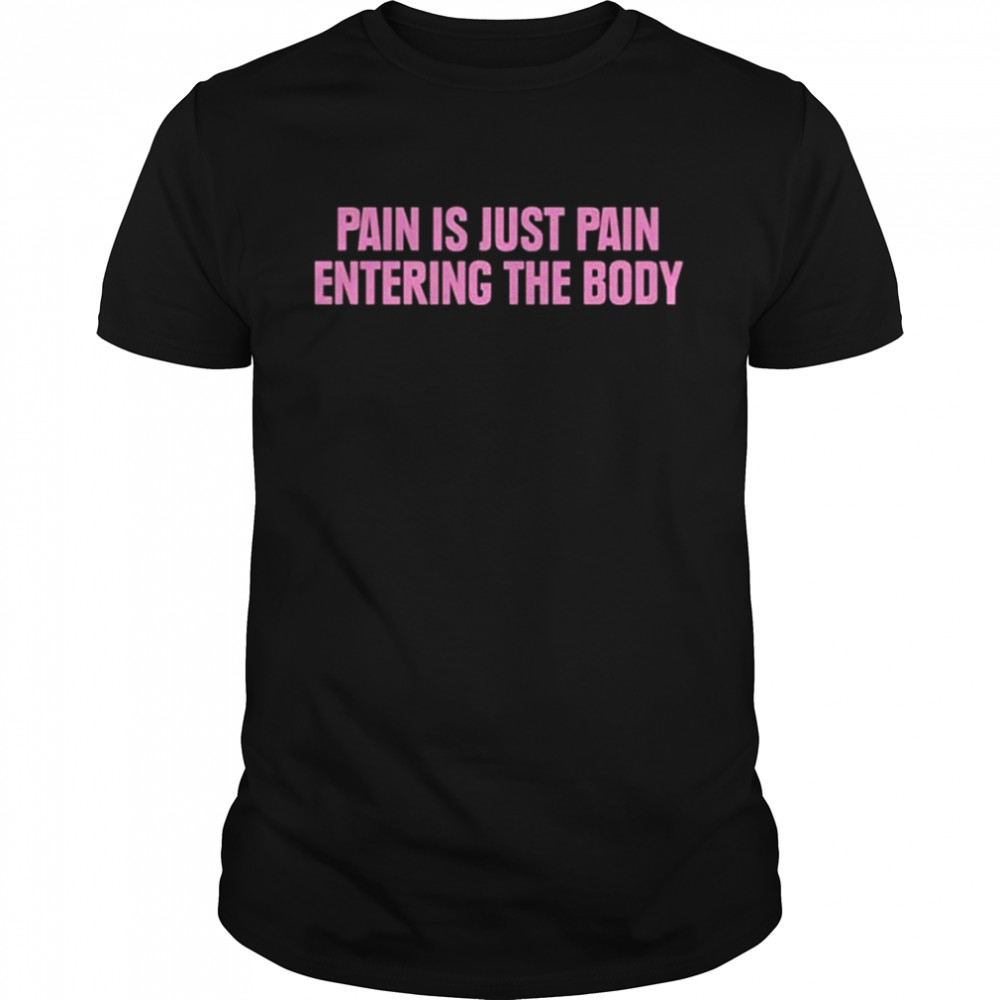 Pain is just pain entering the body shirt Classic Men's T-shirt