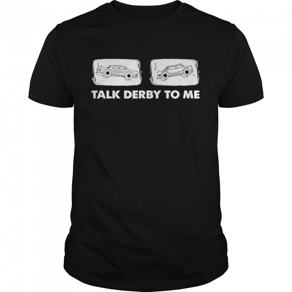 Talk derby to me demolition derby shirt Classic Men's T-shirt