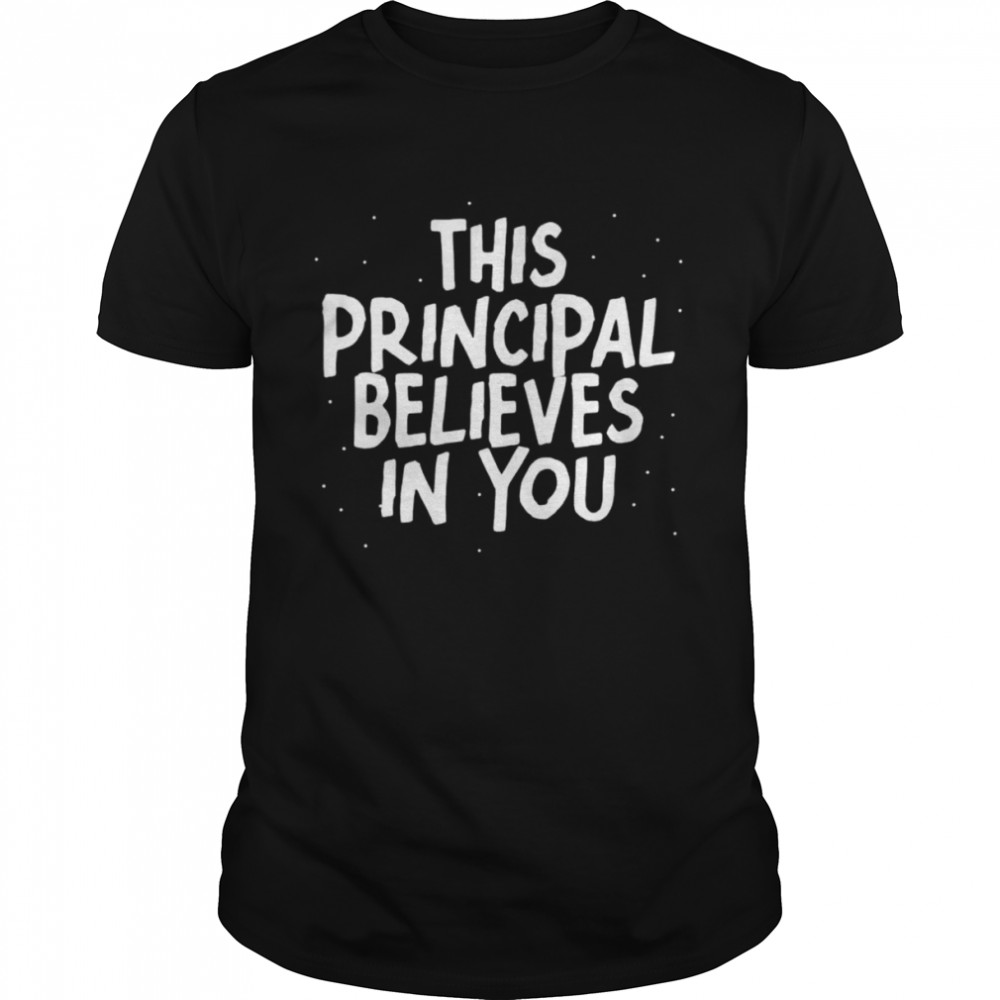 This principal believes in you shirt Classic Men's T-shirt