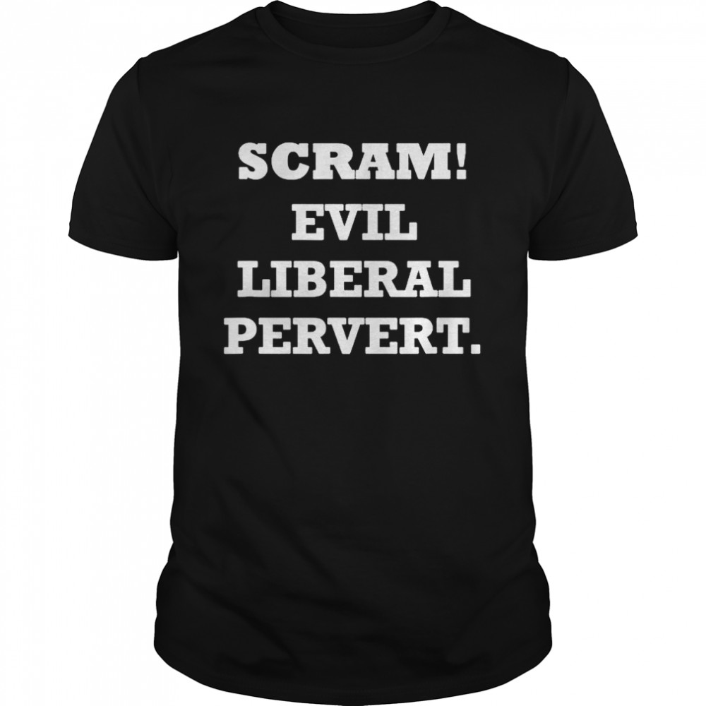 Scram evil democrat liberal pervert shirt Classic Men's T-shirt