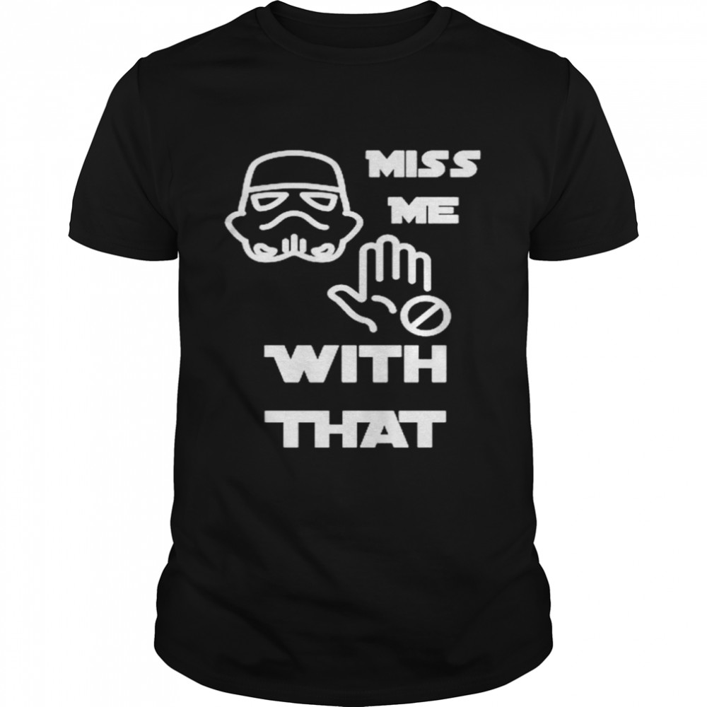 Darth Vader miss me with that shirt