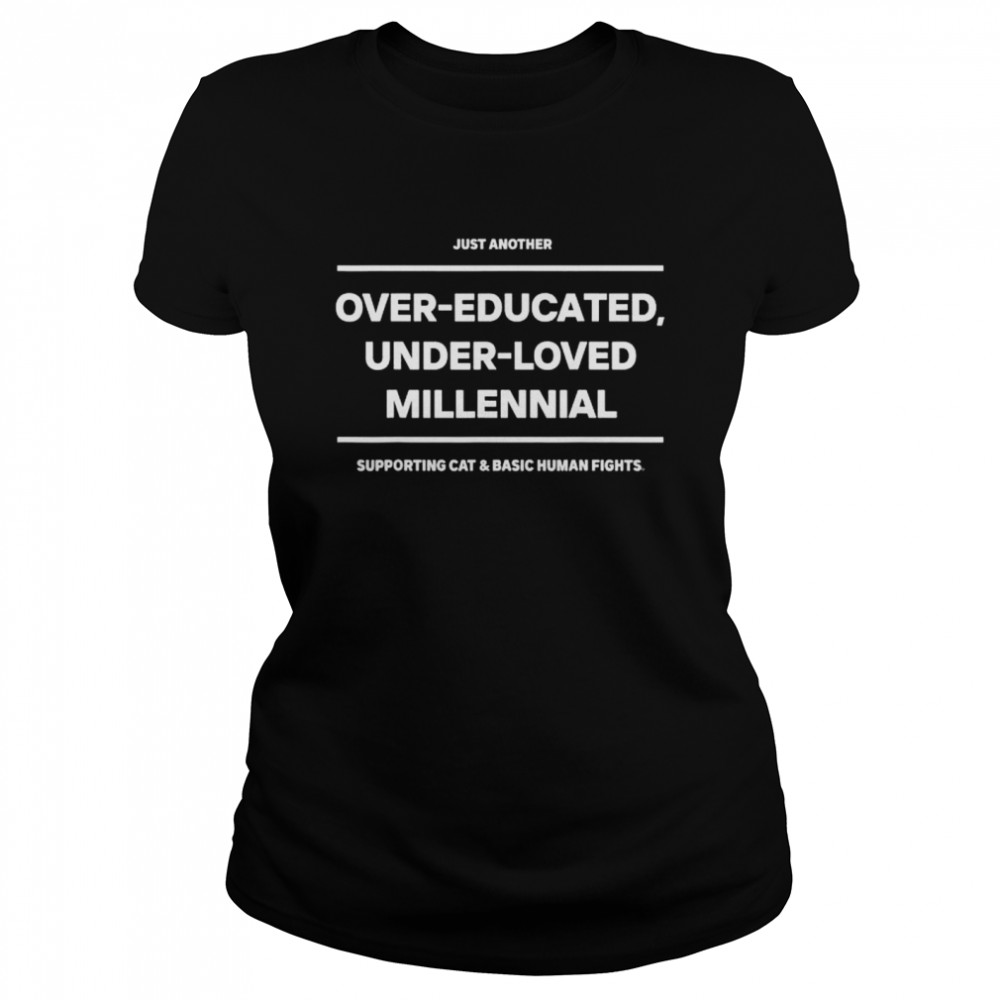 Just another over-educated under-loved millennial shirt Classic Women's T-shirt