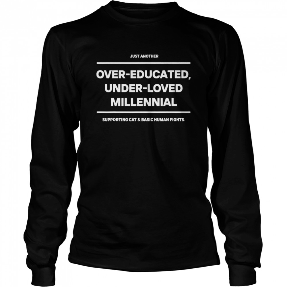 Just another over-educated under-loved millennial shirt Long Sleeved T-shirt