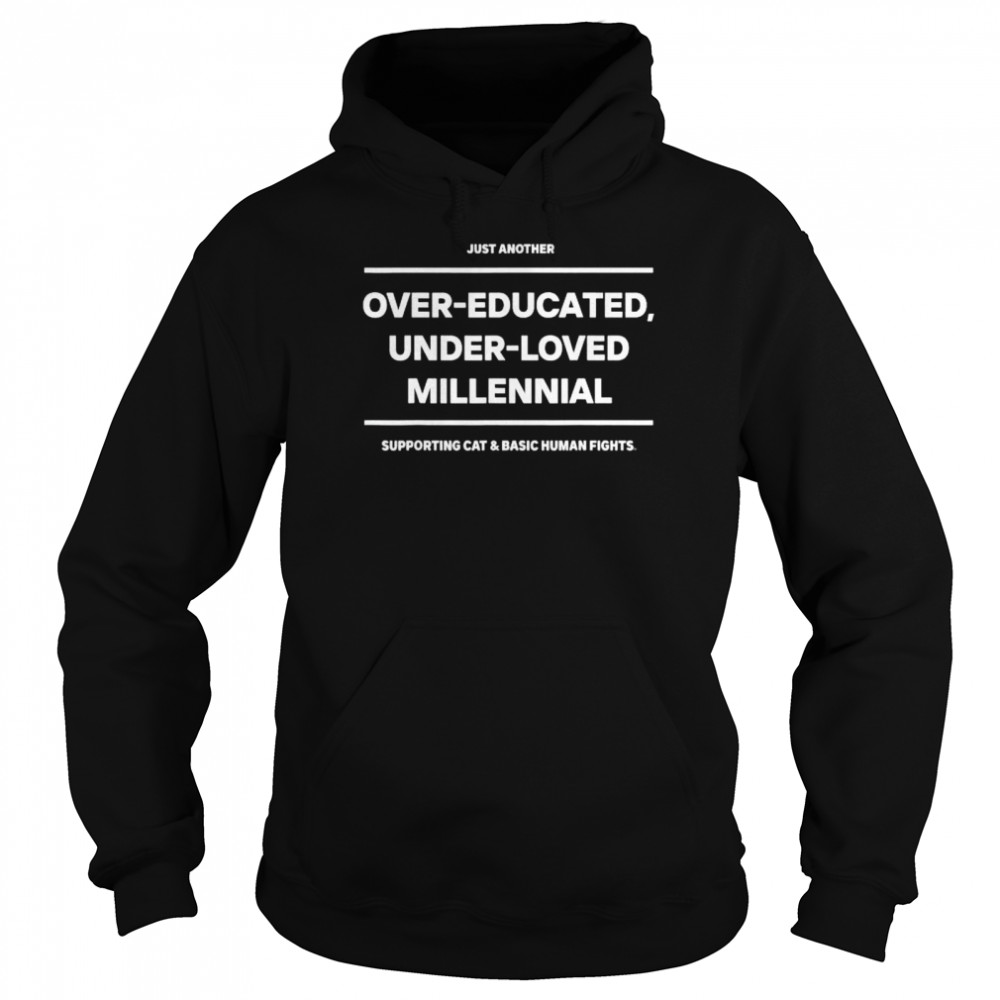 Just another over-educated under-loved millennial shirt Unisex Hoodie