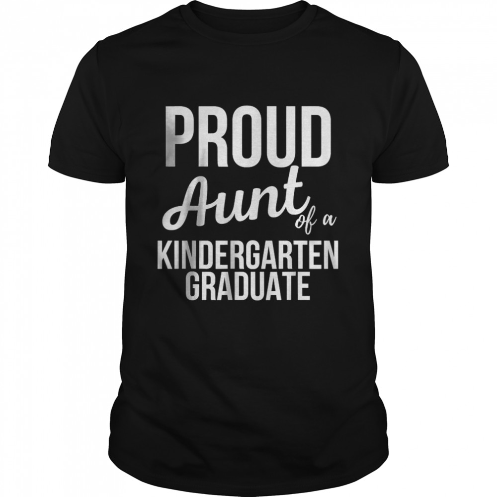 Proud Aunt of Kindergarten Graduate T-Shirt