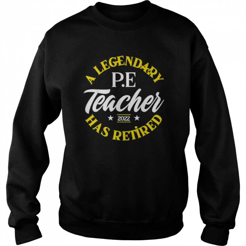 Legendary Retired P.E Teacher Class Of 2022 Retirement  Unisex Sweatshirt