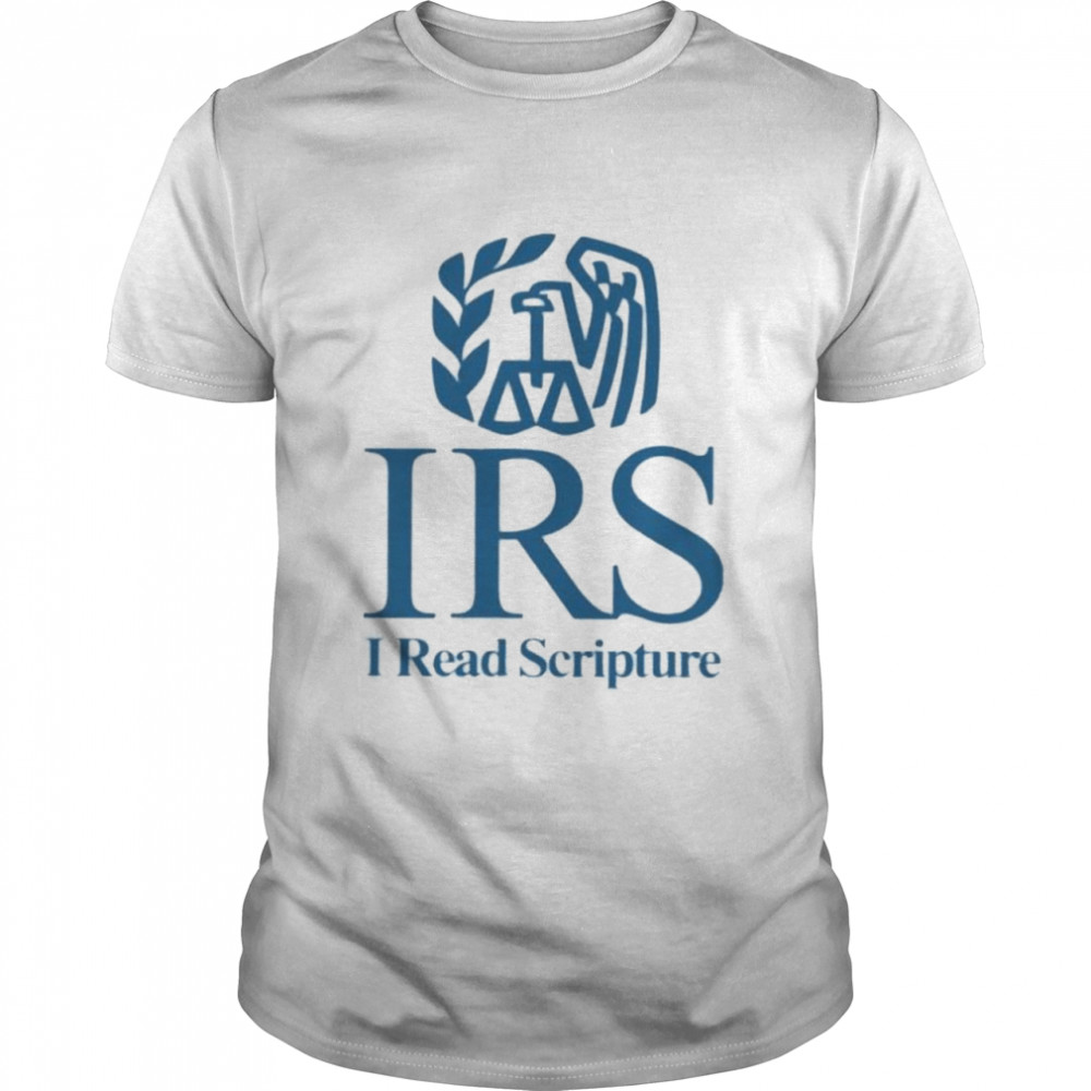 That go hard irs I read scripture shirt