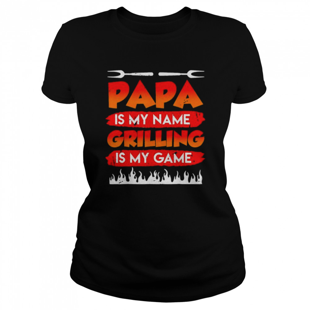 Papa is my name grilling is my game bbq dad father’s day shirt Classic Women's T-shirt