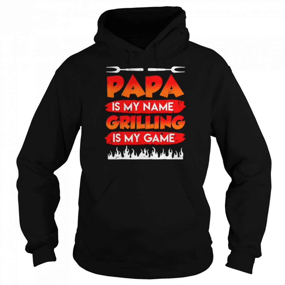 Papa is my name grilling is my game bbq dad father’s day shirt Unisex Hoodie