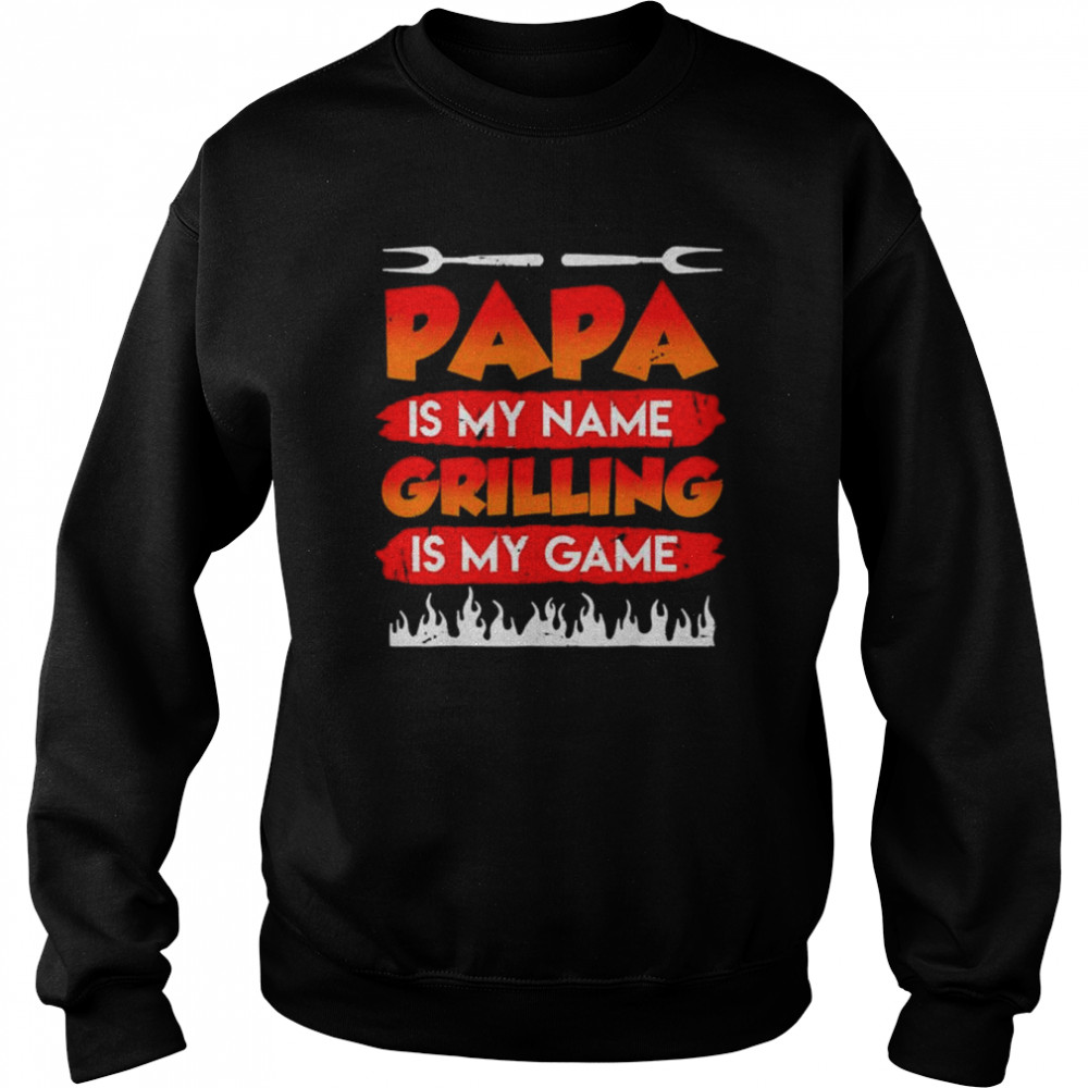 Papa is my name grilling is my game bbq dad father’s day shirt Unisex Sweatshirt