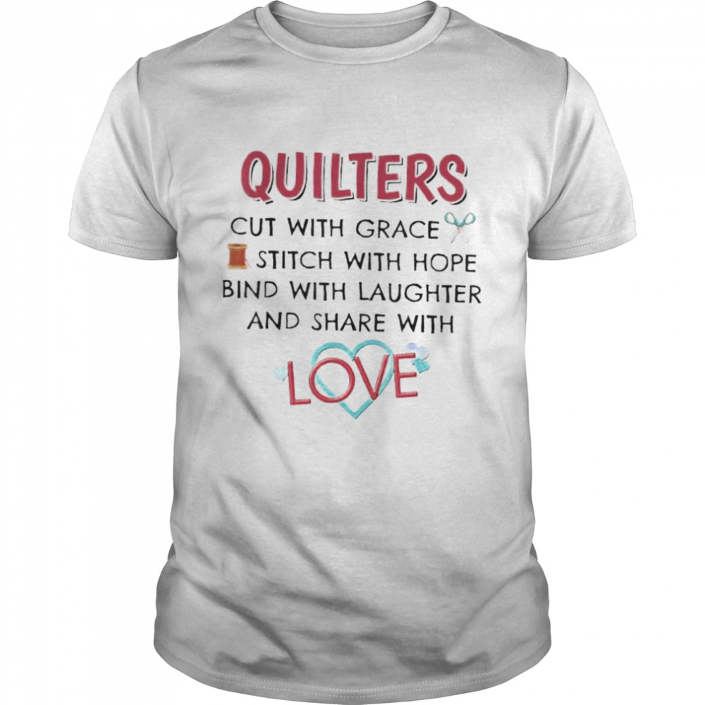 Quilters cut with grace stitch with hope bind with laughter shirt Classic Men's T-shirt