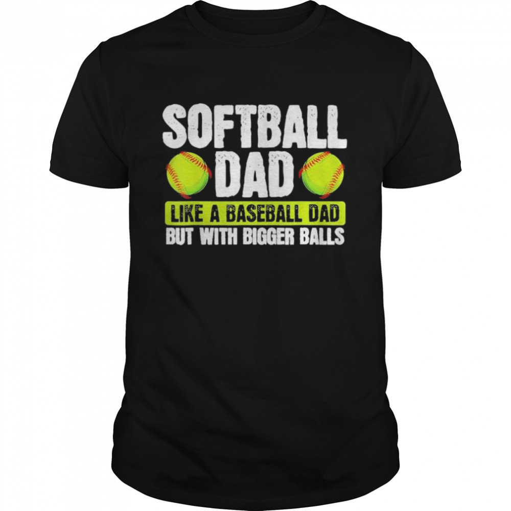 Softball dad like baseball but with bigger balls fathers day shirt Classic Men's T-shirt