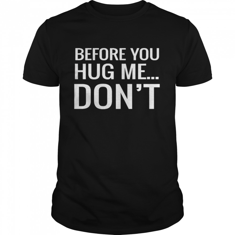 Before You Hug Me Don’t T- Classic Men's T-shirt