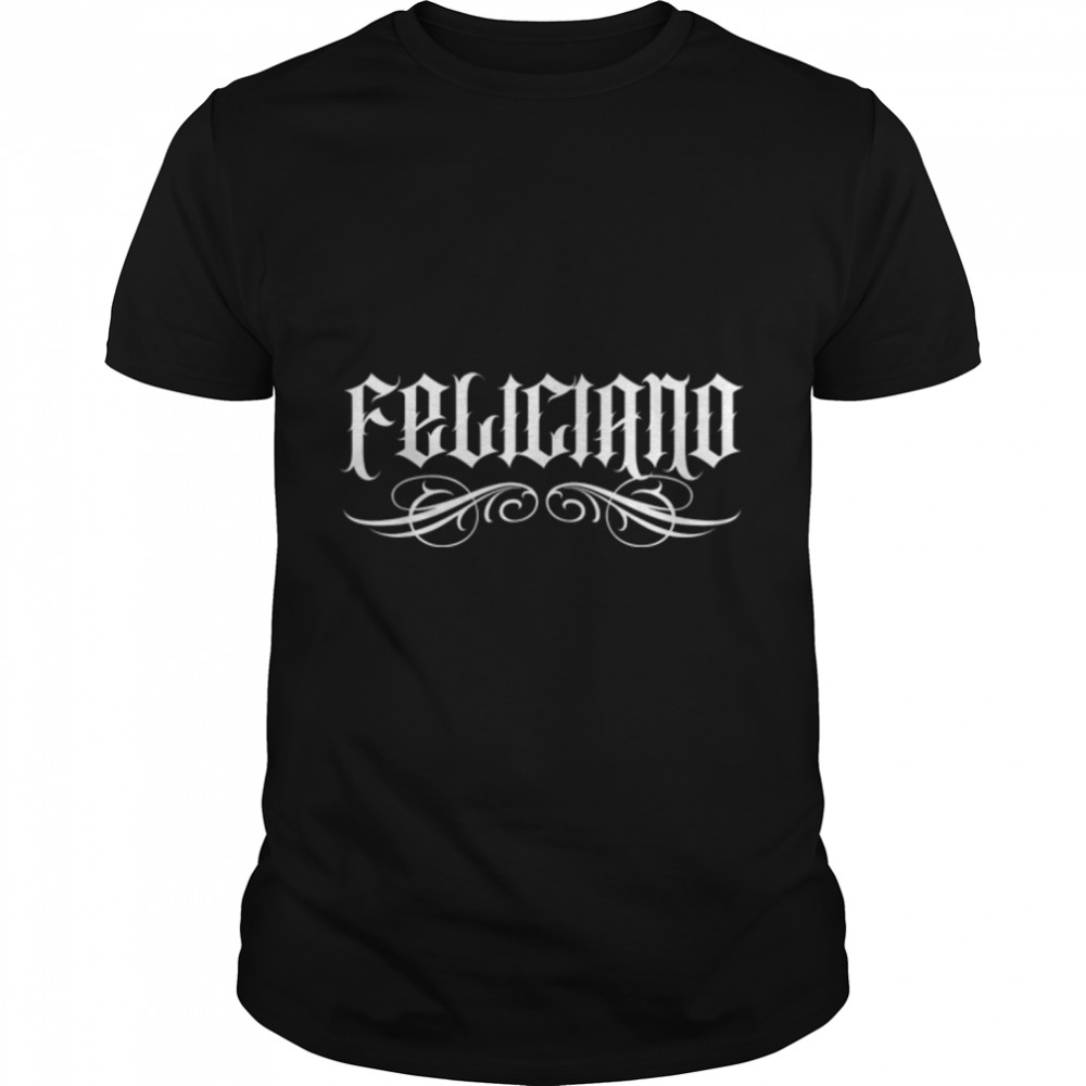Feliciano Mexican Surname Hispanic Spanish Familia Family T- B0B1B9RH54 Classic Men's T-shirt