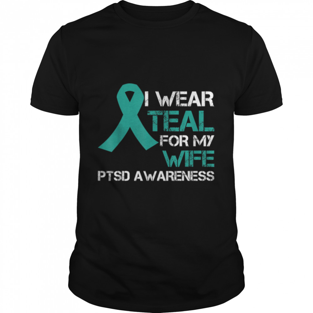 I Wear Teal For My Wife Support PTSD Warrior T- B0B1DTK7RL Classic Men's T-shirt