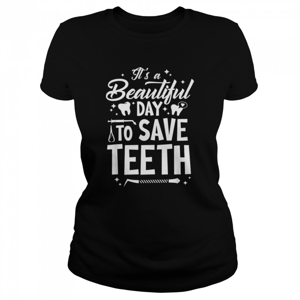 A Beautiful Day To Saveth Dentist Dentistry Dental DDS  Classic Women's T-shirt
