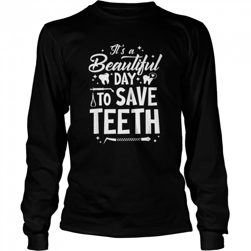 A Beautiful Day To Saveth Dentist Dentistry Dental DDS  Long Sleeved T-shirt