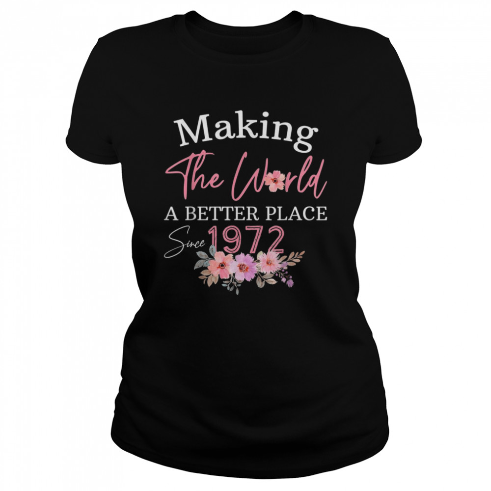 Born In 1972 Birthday Make The World Better Place  Classic Women's T-shirt
