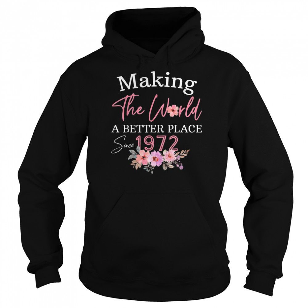 Born In 1972 Birthday Make The World Better Place  Unisex Hoodie