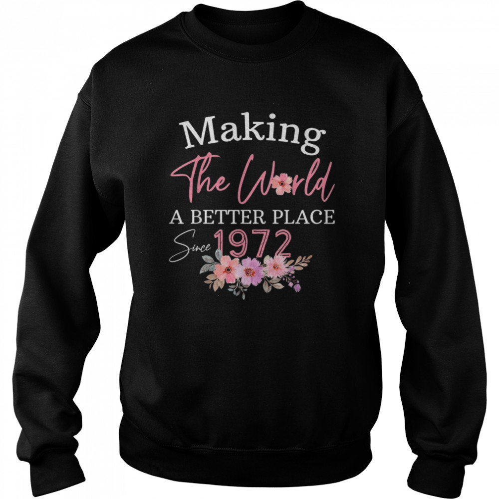 Born In 1972 Birthday Make The World Better Place  Unisex Sweatshirt