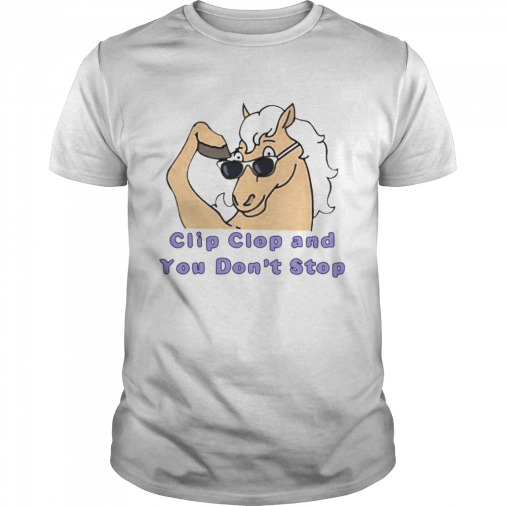 Clip Clop And You Don’t Stop  Classic Men's T-shirt