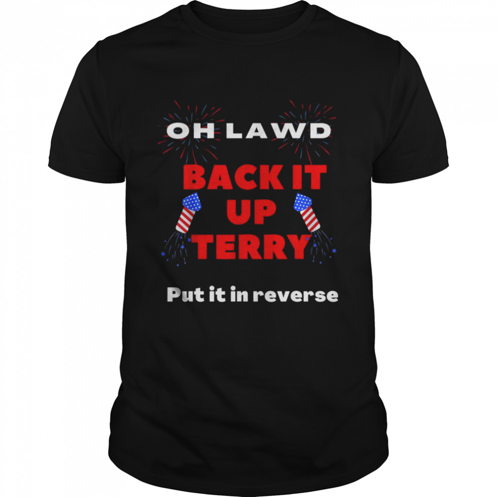 Back it up Terry Put it In reverse 4th of JulyShirt Shirt