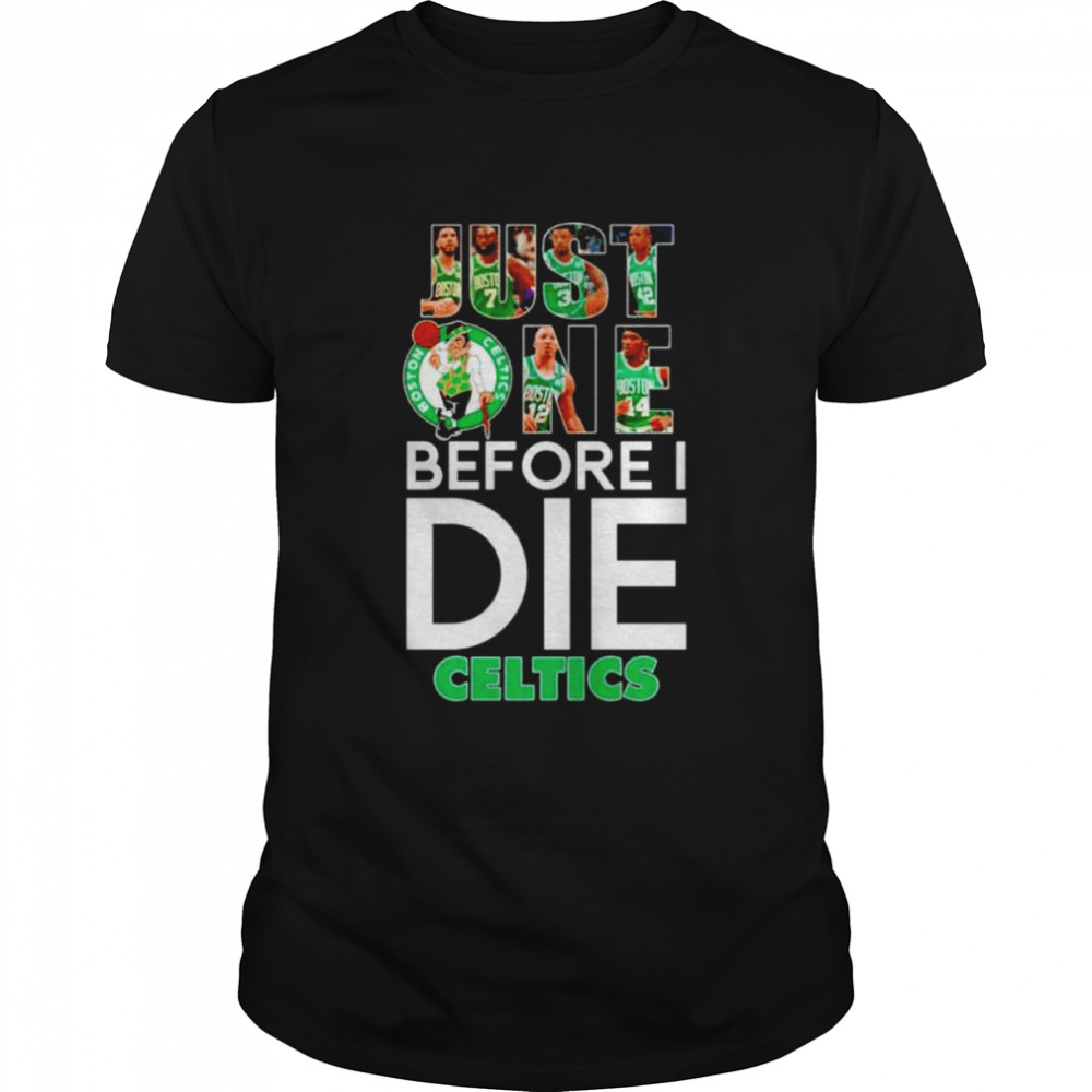 boston Celtics just one before I die Celtics shirt Classic Men's T-shirt