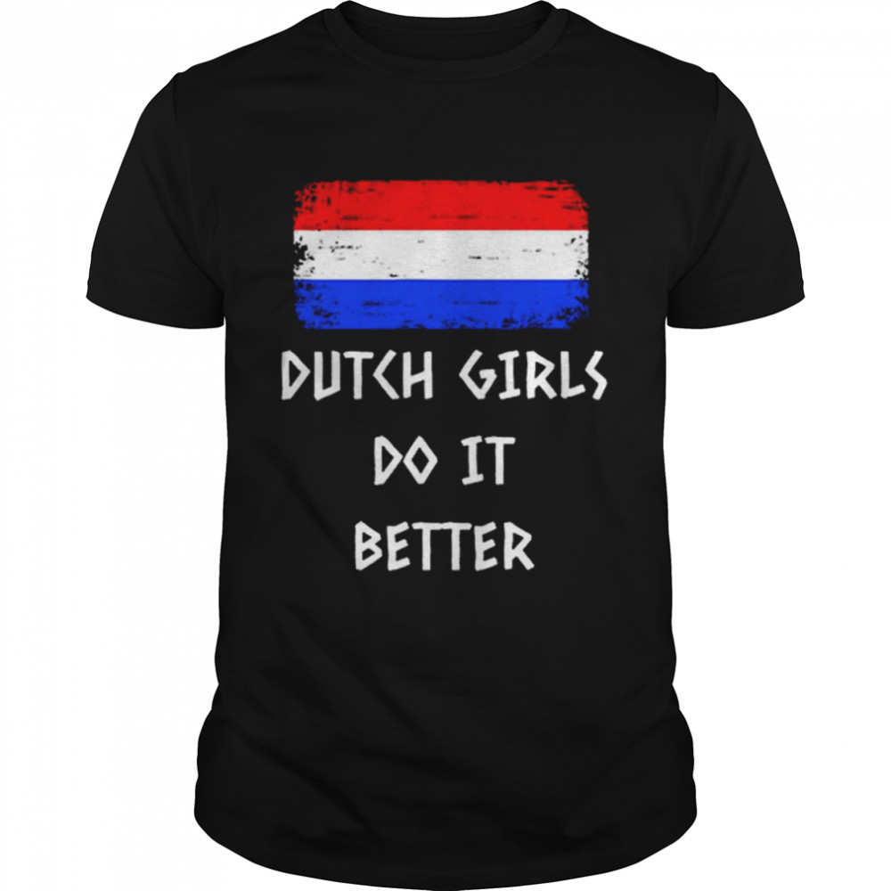 Dutch Girls do it better shirt Classic Men's T-shirt