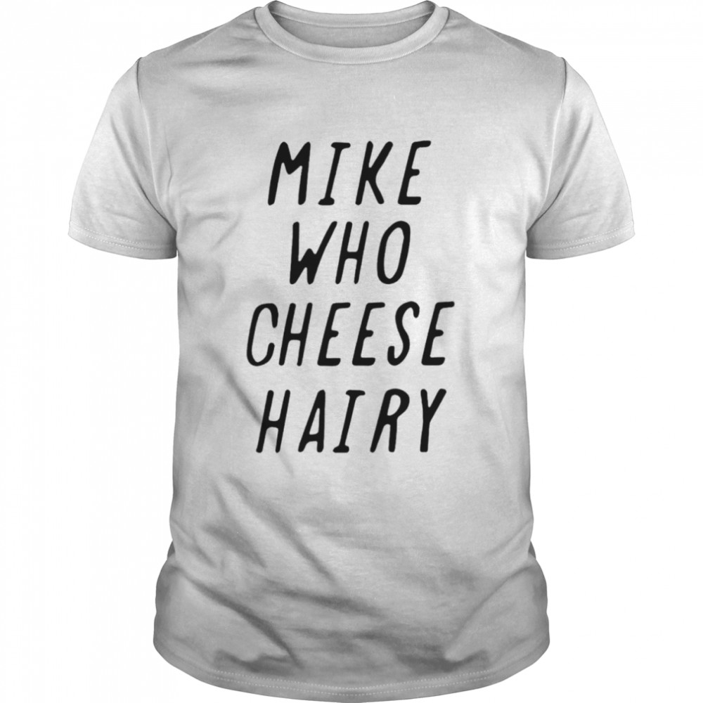 Mike who cheese hairy T-shirt Classic Men's T-shirt