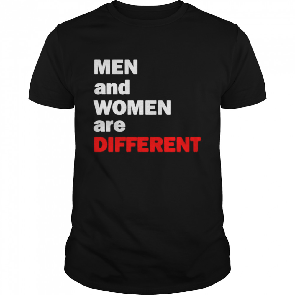 Men and women are different shirt