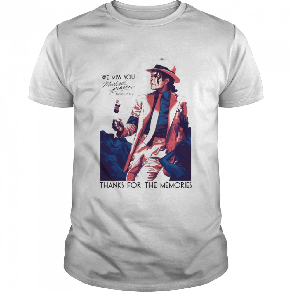 We miss You Michael Jackson 1958 2022 thanks for the memories shirt