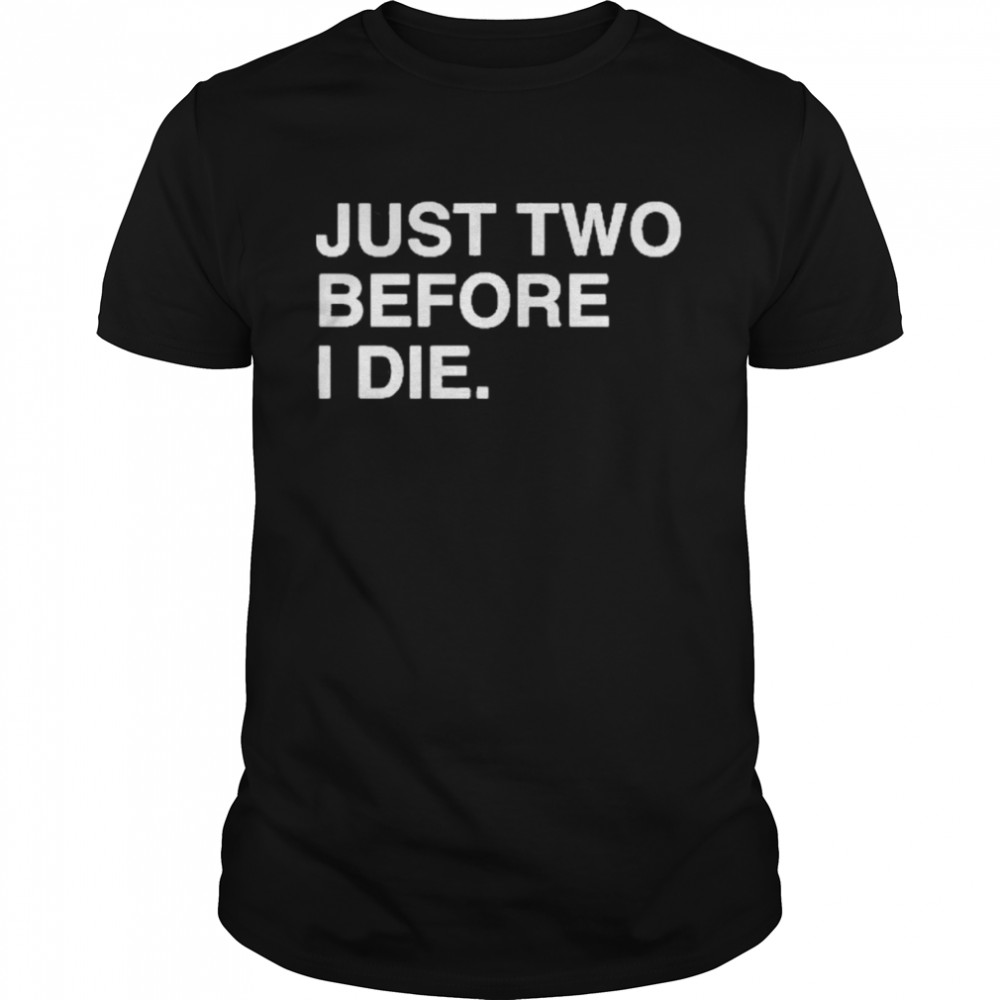 Just Two Before I Die Chicago Cubs  Classic Men's T-shirt