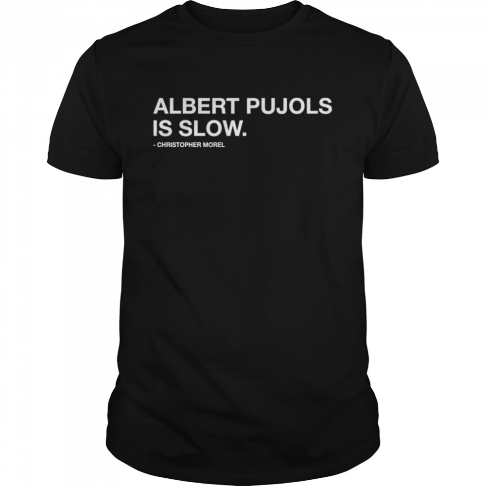 Albert pujols is slow christopher morel shirt Classic Men's T-shirt