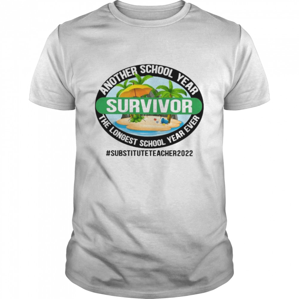 Another School Year Survivor The Longest School Year Ever Substitute Teacher 2022  Classic Men's T-shirt
