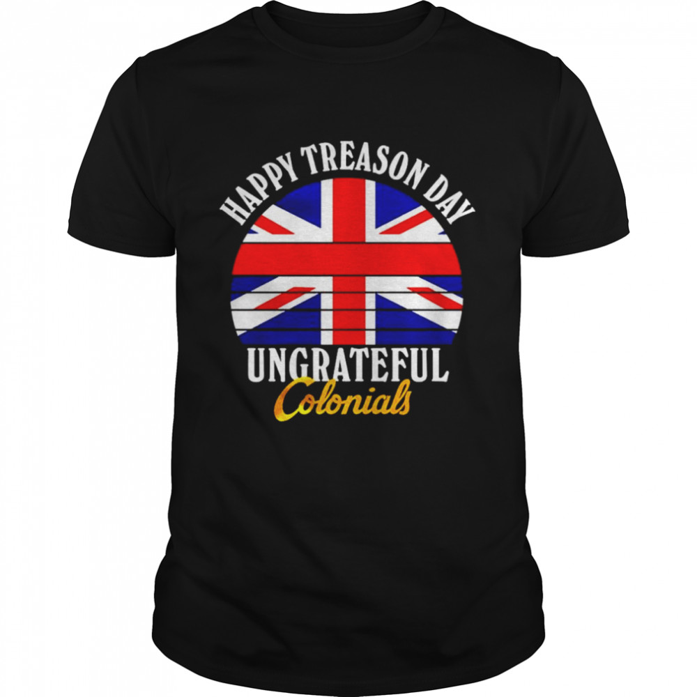 Happy Treason Day Ungrateful Colonials shirt Classic Men's T-shirt