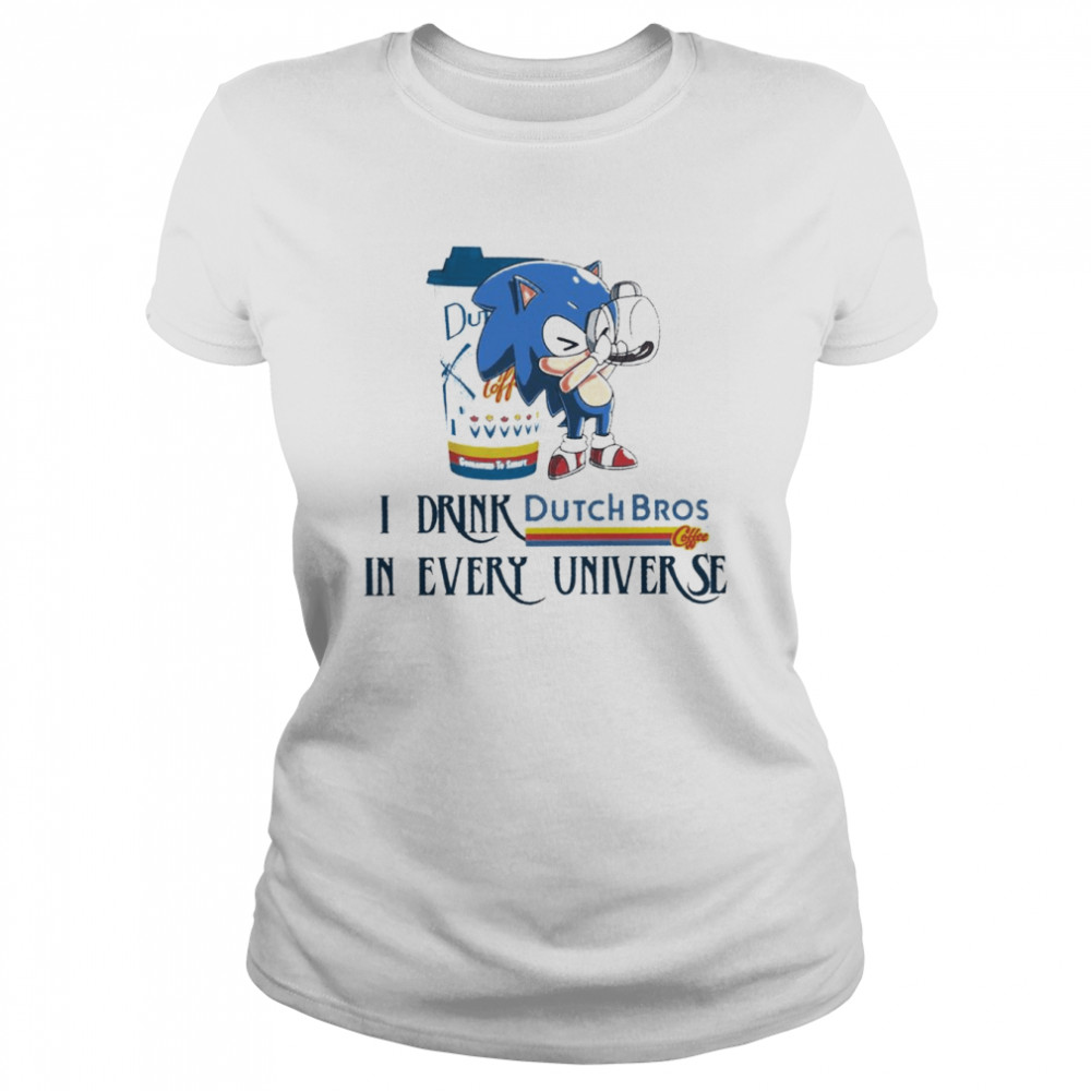 Sonic I drink Dutch Bros Coffee in every universe shirt Classic Women's T-shirt