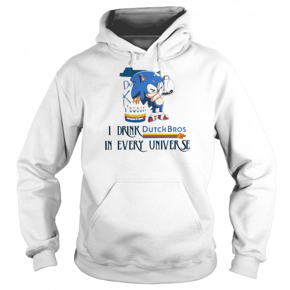 Sonic I drink Dutch Bros Coffee in every universe shirt Unisex Hoodie