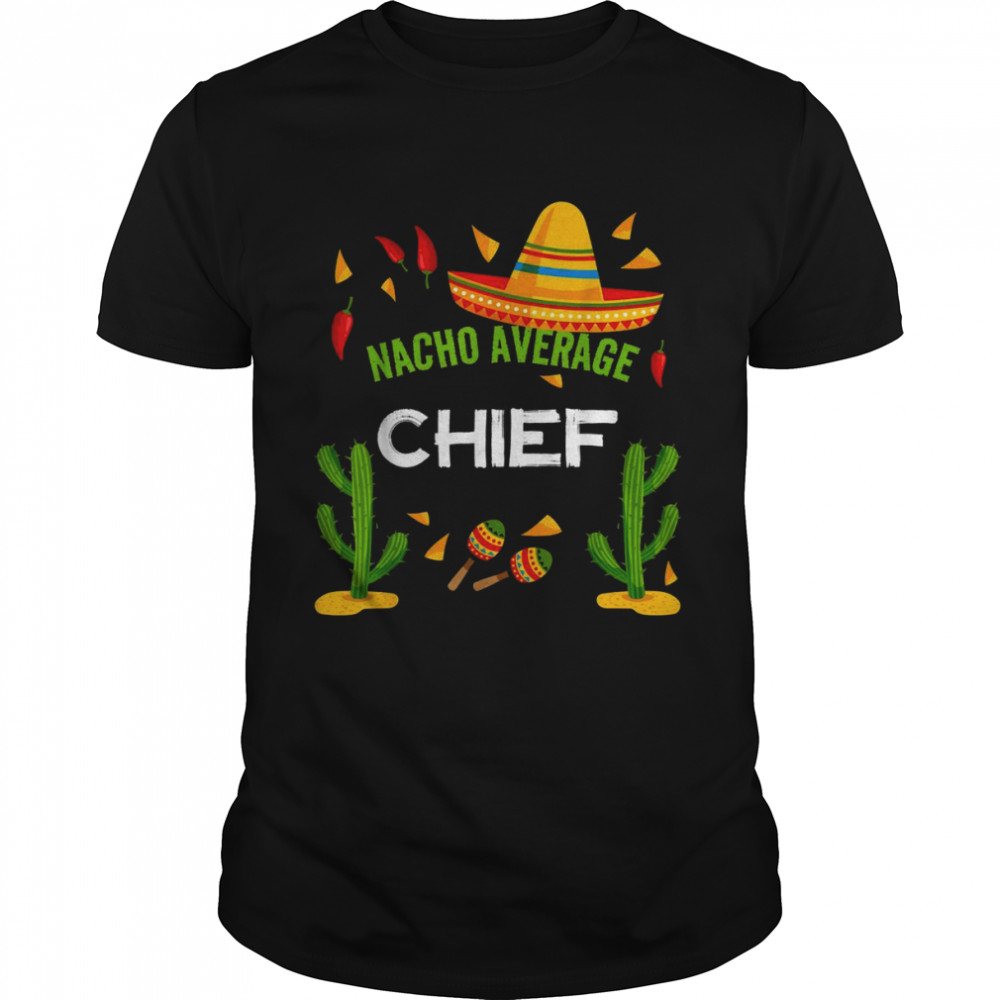 Nacho Average CHIEF Cinco De Mayo  Classic Men's T-shirt