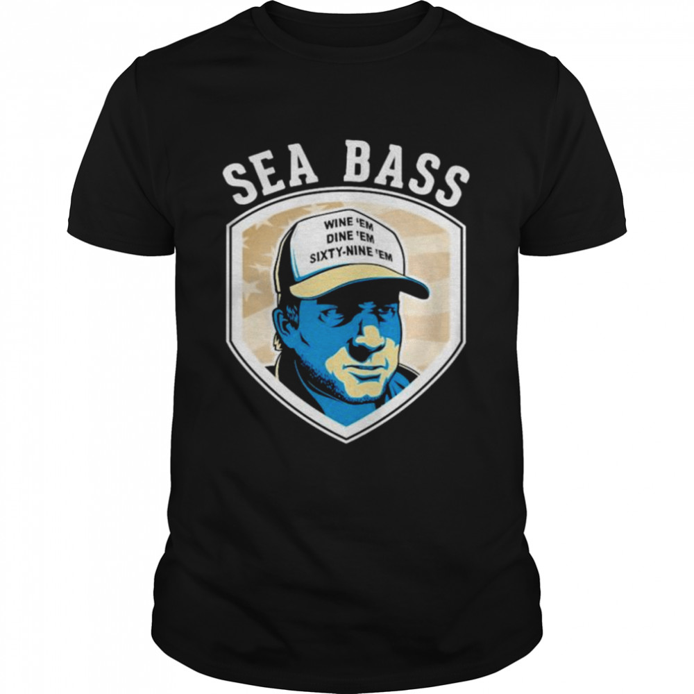 Sea Bass wine ’em dine ’em shirt
