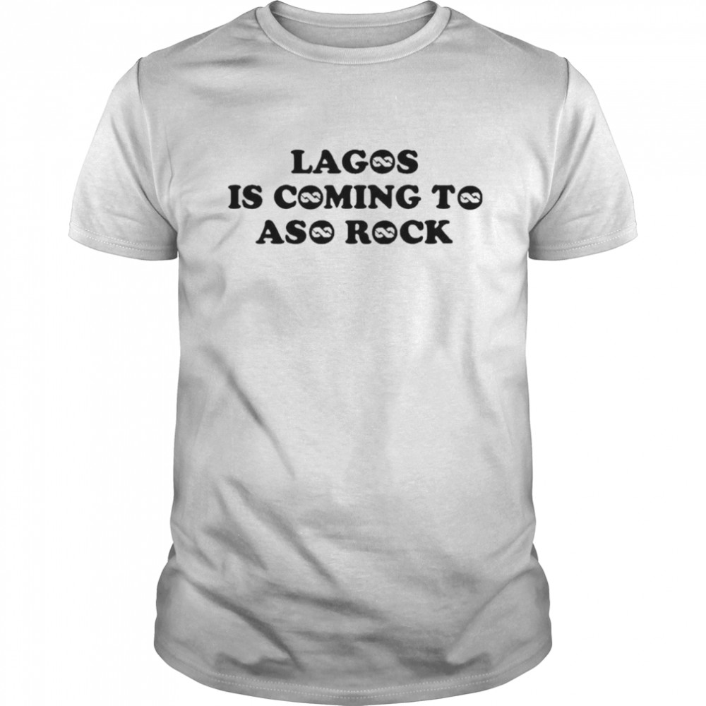 Taofeek T. Gawat Lagos Is Coming To Aso Rock Shirt