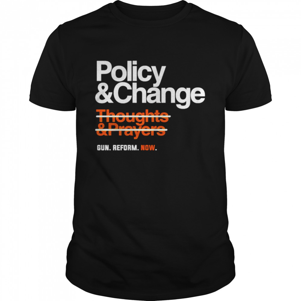 Policy And Change Gun Reform Now shirt
