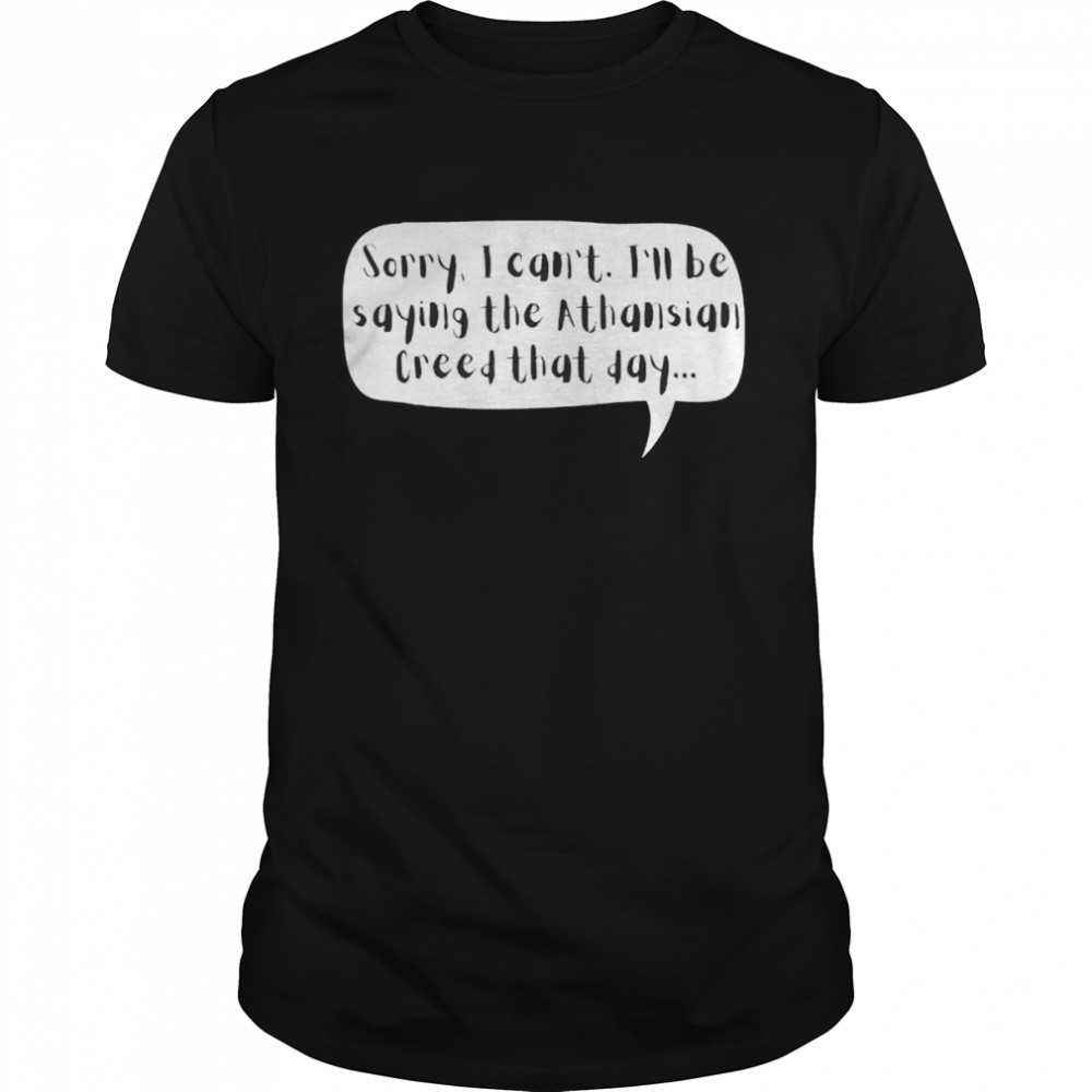 Sorry I can’t I’ll be saying the athasian crteed that day shirt Classic Men's T-shirt