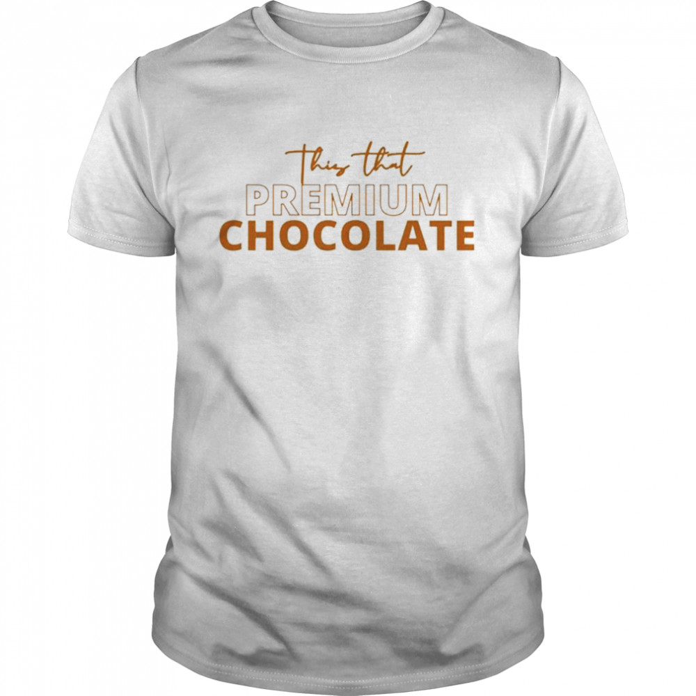 This that premium chocolate shirt Classic Men's T-shirt