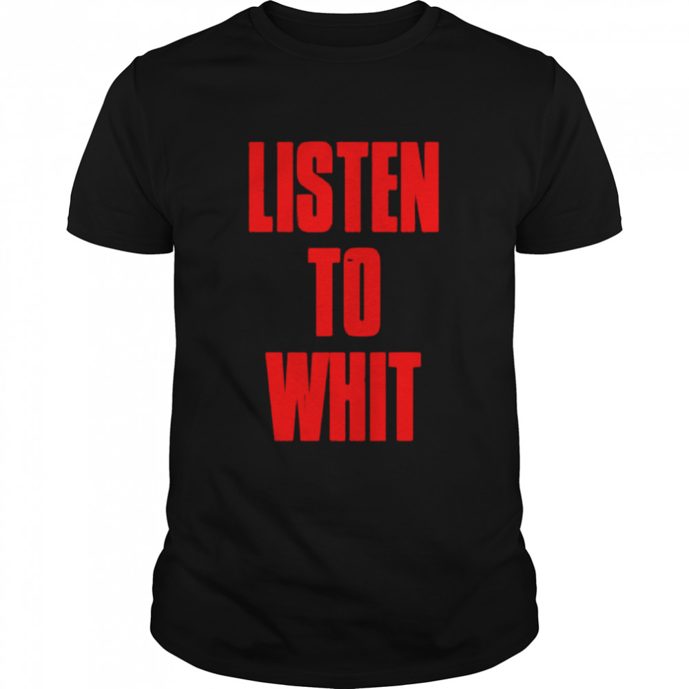 Listen to whit shirt
