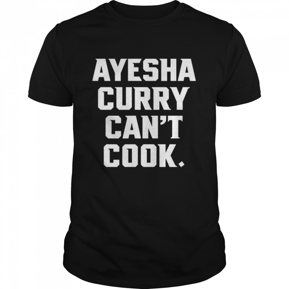 The warriors talk ayesha curry can’t cook shirt Classic Men's T-shirt